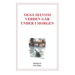 Også selvom verden går under i morgen