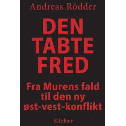 Den tabte fred: Fra murens fald til den ny øst-vest-konflikt
