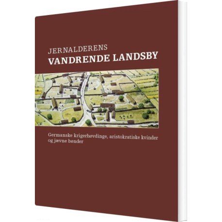 Jernalderens Vandrende Landsby: Germanske krigerhøvdinge, aristokratiske kvinder og jævne bønder