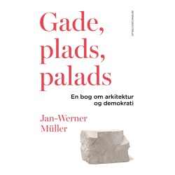 Gade, plads, palads: En bog om arkitektur og demokrati