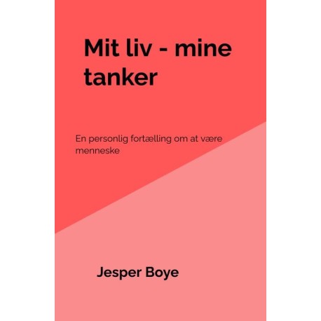 Mit liv - mine tanker: En personlig fortælling om at være menneske