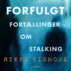Forfulgt: Fortællinger om stalkning
