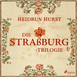 Die Straßburg-Trilogie: Der Teufel von Straßburg, Die Pestheilerin von Straßburg, Das Weib des Henkers