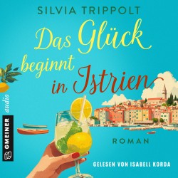 Das Glück beginnt in Istrien: Roman