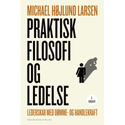 Praktisk filosofi og ledelse: Lederskab med dømme- og handlekraft