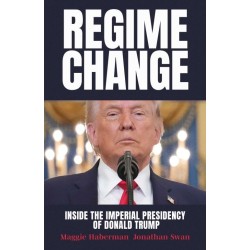 Regime Change: Inside the Imperial Presidency of Donald Trump