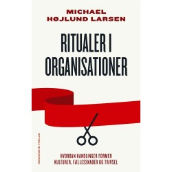 Ritualer i organisationer: Hvordan handlinger former kulturer, fællesskaber og trivsel