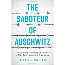 The Saboteur of Auschwitz: A British POW's Eyewitness Account