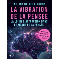 La vibration de la pensée: La loi de l’attraction dans le monde de la pensée