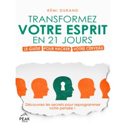 Transformez votre esprit en 21 jours: Le guide pour hacker votre cerveau
