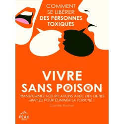 Vivre sans poison: Comment se libérer des personnes toxiques