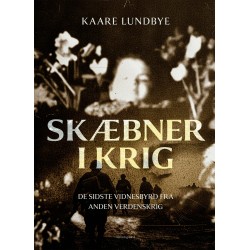 SKÆBNER I KRIG: De sidste vidnesbyrd fra Anden Verdenskrig