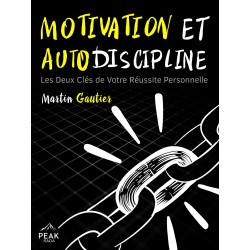 Motivation et Autodiscipline: Les Deux Clés de Votre Réussite Personnelle