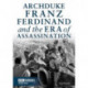 Archduke Franz Ferdinand and the Era of Assassination