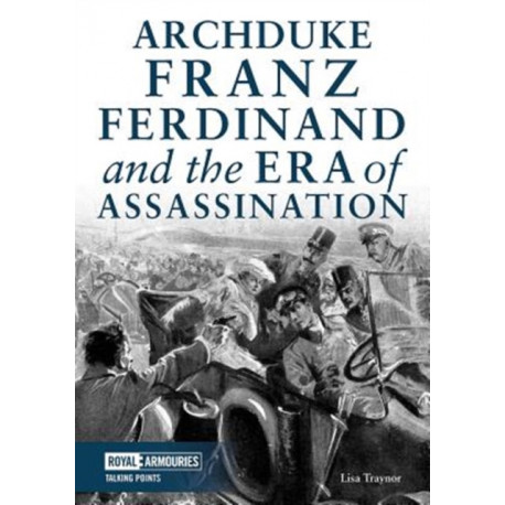 Archduke Franz Ferdinand and the Era of Assassination
