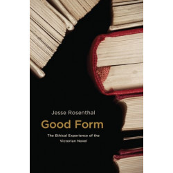 Good Form: The Ethical Experience of the Victorian Novel
