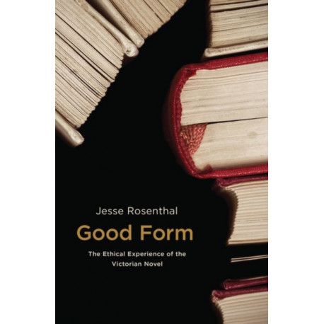 Good Form: The Ethical Experience of the Victorian Novel