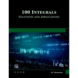 100 Integrals: Solutions with Engineering Applications: Solutions and Engineering Applications