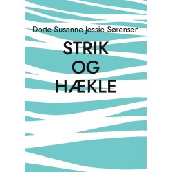 Strik og hækle: Pulsvarmere og Rørhalstørklæder, tæpper m.m.