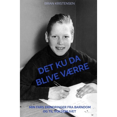 Det ku da blive værre: Min fars erindringer fra barndom og til voksenlivet