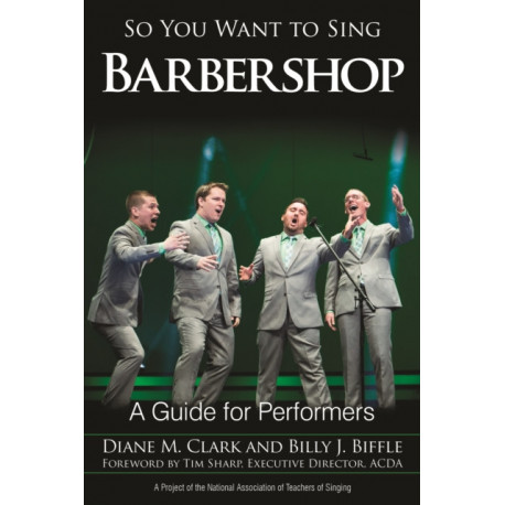 So You Want to Sing Barbershop: A Guide for Performers