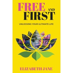 Free and First: Unlocking Your Ultimate Life