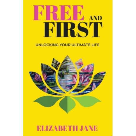 Free and First: Unlocking Your Ultimate Life