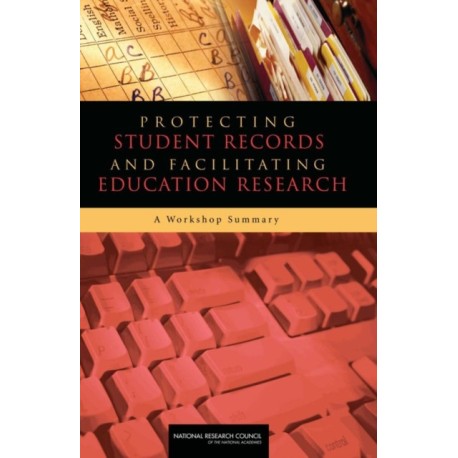 Protecting Student Records and Facilitating Education Research: A Workshop Summary