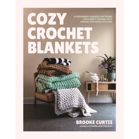 Cozy Crochet Blankets: 20 Beginner-Friendly Patterns for Comfy Throws with Unique Textured Stitches