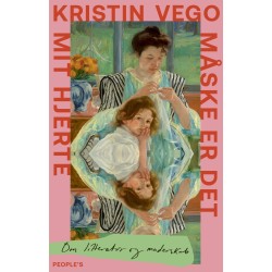 Måske er det mit hjerte: Om litteratur og moderskab