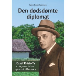 Den dødsdømte diplomat: József Kristóffy - Ungarns sidste gesandt i Danmark