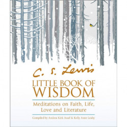 C.S. Lewis’ Little Book of Wisdom: Meditations on Faith, Life, Love and Literature