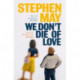 We Don't Die of Love