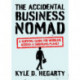 The Accidental Business Nomad: A Survival Guide for Working Across A Shrinking Planet
