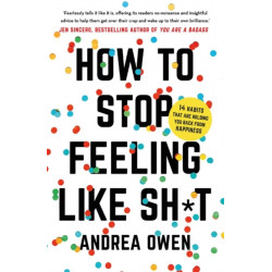 How to Stop feeling Like Shit: 14 Habits that are holding you back from happiness