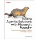 Building Agentic Solutions with Microsoft Foundry