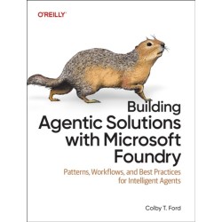 Building Agentic Solutions with Microsoft Foundry