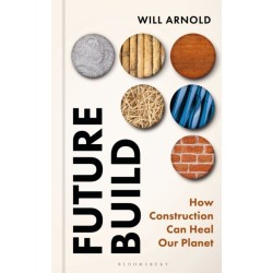 Future Build: How Construction Can Heal Our Planet