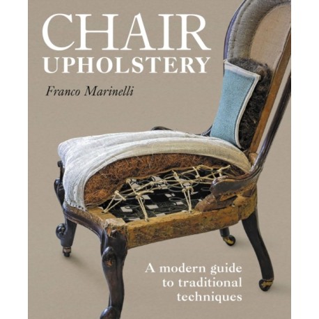 Chair Upholstery: A modern guide to traditional techniques