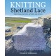Knitting Shetland Lace: Traditional Methods, Patterns and Design