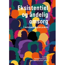Eksistentiel og åndelig omsorg: i socialpædagogisk praksis