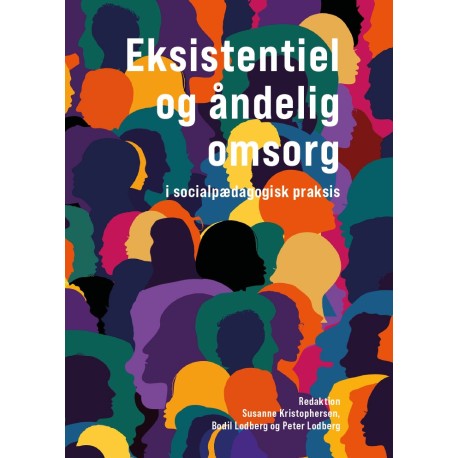 Eksistentiel og åndelig omsorg: i socialpædagogisk praksis