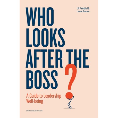 WHO LOOKS AFTER THE BOSS?: A Guide to Leadership Well-being