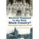 Whatever Happened to the Real Black Country?: Black Country Chronicles 1939-1999
