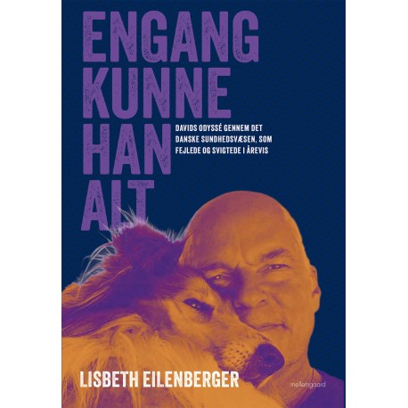 ENGANG KUNNE HAN ALT: Davids odyssé gennem det danske sundhedsvæsen, som fejlede og svigtede i årevis
