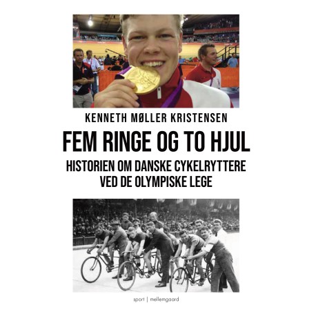 FEM RINGE OG TO HJUL: Historien om danske cykelryttere ved de olympiske lege fra Willy Falck til Lasse Norman