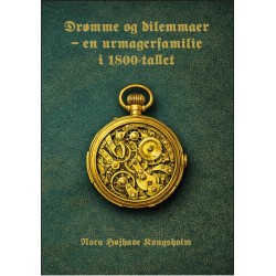 Drømme og dilemmaer: - en urmagerfamilie i 1800-tallet