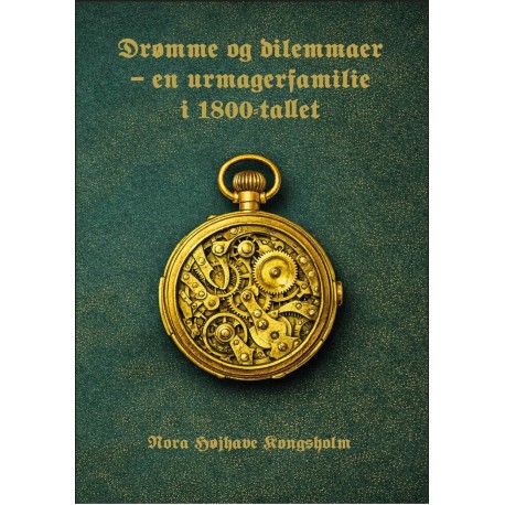 Drømme og dilemmaer: - en urmagerfamilie i 1800-tallet