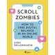 Scroll Zombies: the Science-based guide to fighting doom scrolling