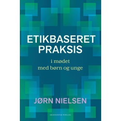 Etikbaseret praksis: i mødet med børn og unge